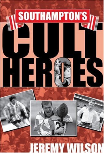 Southampton's Cult Heroes: Saints' 20 Greatest Icons (Cult Heroes)