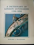 A dictionary of London gunmakers 1350-1850