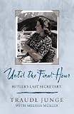 Until the Final Hour: Hitler`s Last Secretary