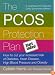 The PCOS Protection Plan: How to Cut Your Increased Risk of Diabetes, Heart Disease, High Blood Pressure and Obesity