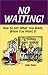 Book No Waiting!: How to Get What You Want, When You Want It