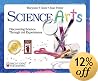 Science Arts: Discovering Science Through Art Experiences (Bright Ideas for Learning)