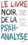 Le livre noir de la psychanalyse : Vivre, penser et aller mieux sans Freud