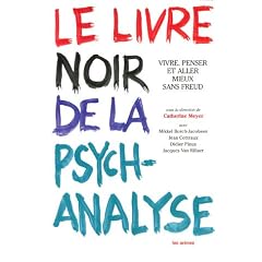 Le livre noir de la psychanalyse : Vivre, penser et aller mieux sans Freud