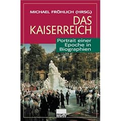 Das Kaiserreich. Portrait einer Epoche in Biographien.