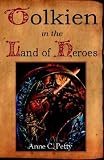 Tolkien in the Land of Heroes : Discovering the Human Spirit