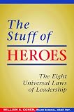 The Stuff of Heroes: The Eight Universal Laws of Leadership