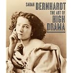 Sarah Bernhardt: The Art of High Drama (Published in Association with the Jewish Museum, New York) book cover