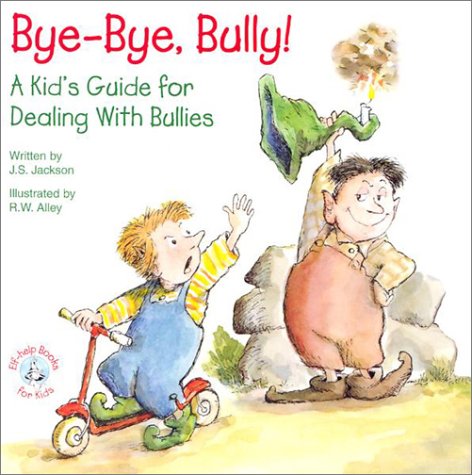 Books: Bye Bye, Bully. A Kid's Guide for Dealing with Bullies  Elf Help Books for Kids 
