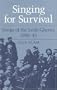 SINGING FOR SURVIVAL: "SONGS OF THE LODZ GHETTO, 1940-45"