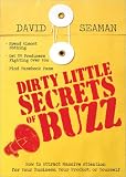 Dirty Little Secrets of Buzz: How to Attract Massive Attention for Your Business, Your Product, or Yourself