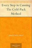 Every Step in Canning The Cold-Pack Method