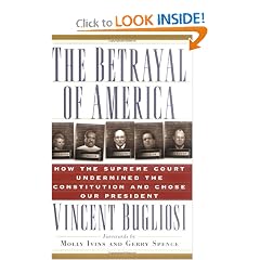 The Betrayal of America: How the Supreme Court Undermined the Constitution and Chose Our President