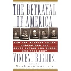 The Betrayal of America: How the Supreme Court Undermined the Constitution and Chose Our President