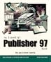 The Essential Publisher 97 Book: The Get-It-Done Tutorial