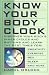 Know Your Body Clock: Discover Your Body's Inner Cycles and Rhythms and Learn the Best Times for Creativity, Exercise, Sex, Sleep, and More