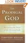 The Prodigal God: Recovering the Heart of the Christian Faith