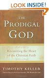 The Prodigal God: Recovering the Heart of the Christian Faith