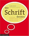 Mit Schrift denken: Ein kritischer Ratgeber für Grafiker, Autoren, Lektoren und Studenten