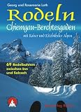 Rodeln Chiemgau-Berchtesgaden mit Kaiser und Kitzbüheler Alpen. 69 Rodelbahnen zwischen Inn und Salzach