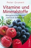 Vitamine und Mineralstoffe. Mangelerscheinungen nat�rlich behandeln