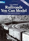 Classic Railroads You Can Model: A compilation of the best plans from 'Railroads You Can Model' and 'More Railroads You Can Model'