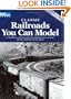 Classic Railroads You Can Model: A compilation of the best plans from 'Railroads You Can Model' and 'More Railroads You Can Model'