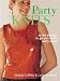 Party Knits: 24 Hot Designs to Get You in the Party Mood