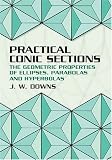 Practical Conic Sections: The Geometric Properties of Ellipses, Parabolas and Hyperbolas