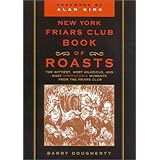 The New York Friars Club Book of Roasts: The Wittiest, Most Hilarious, and Most Unprintable Moments from the Friars Club