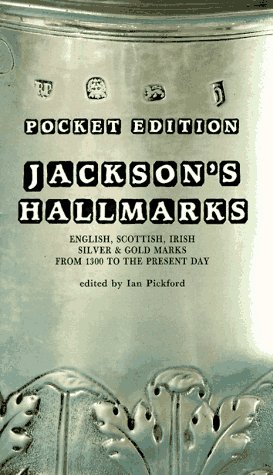 Jackson's Hallmarks: English, Scottish, Irish Silver and Gold Marks from 1300 to the Present Day