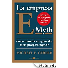 La empresa E-Myth: C�mo convertir una gran idea en un negocio pr�spero (Empresa (paidos))