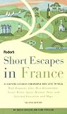 Short Escapes In France, 2nd Edition: 25 Country Getaways for People Who Love to Walk (Fodor's Short Escapes in France)