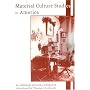 Material Culture Studies in America: An Anthology (American Association for State and Local History Books)