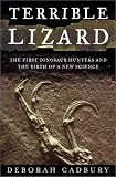 Terrible Lizard: The First Dinosaur Hunters and the Birth of a New Science