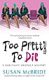 Too Pretty to Die (Debutant Dropout Mysteries, No. 5)