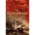 Gunpowder: Alchemy, Bombards, and Pyrotechnics : The History of the Explosive That Changed the World
