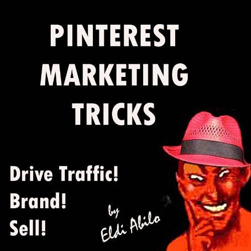 Pinterest - Deliciously Wicked Pinterest Marketing Tricks to Brand and Sell Your Products and Drive Traffic to Your Website! (Deliciously Wicked Tricks)