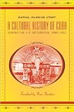 A Cultural History of Cuba during the U.S. Occupation, 1898-1902 (Latin America in Translation/En Traduccion/Em Traducao)