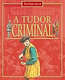 The daily life of a Tudor criminal