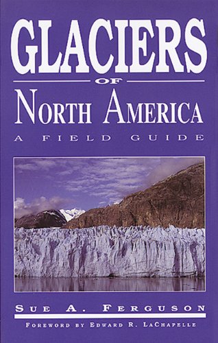 glaciers of north america a field guide
