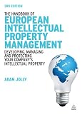 The Handbook of European Intellectual Property Management: Developing, Managing and Protecting Your Company's Intellectual Property