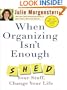When Organizing Isn't Enough: Shed Your Stuff, Change Your Life