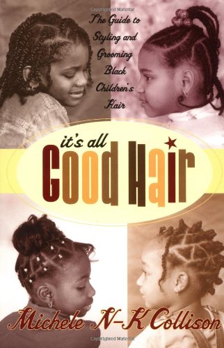 It's All Good Hair: The Guide to Styling and Grooming Black