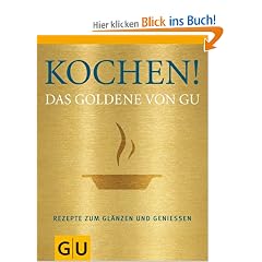 Kochen! Das Goldene von GU: Rezepte zum Glänzen und Genießen