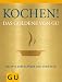 Kochen! Das Goldene von GU: Rezepte zum Gl&auml;nzen und Genie&szlig;en (Die GU Grundkochb&uuml;cher)