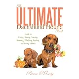 The Ultimate Dachshund Hound Book: Guide to Caring, Raising, Training, Breeding, Whelping, Feeding, and Loving a Doxie ~ Patricia O'Grady