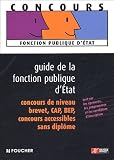 Guide de la fonction publique d'Etat : Concours de niveau brevet, CAP, BEP Concours accessible sans dipl�me