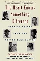 The Heart Knows Something Different: Teenage Voices from the Foster Care System : Youth Communication