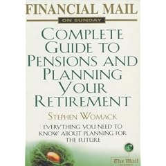 "Financial Mail on Sunday" Complete Guide to Pensions and Planning Your Retirement: Everything You Need to Know About Planning for a Secure Future in One Volume